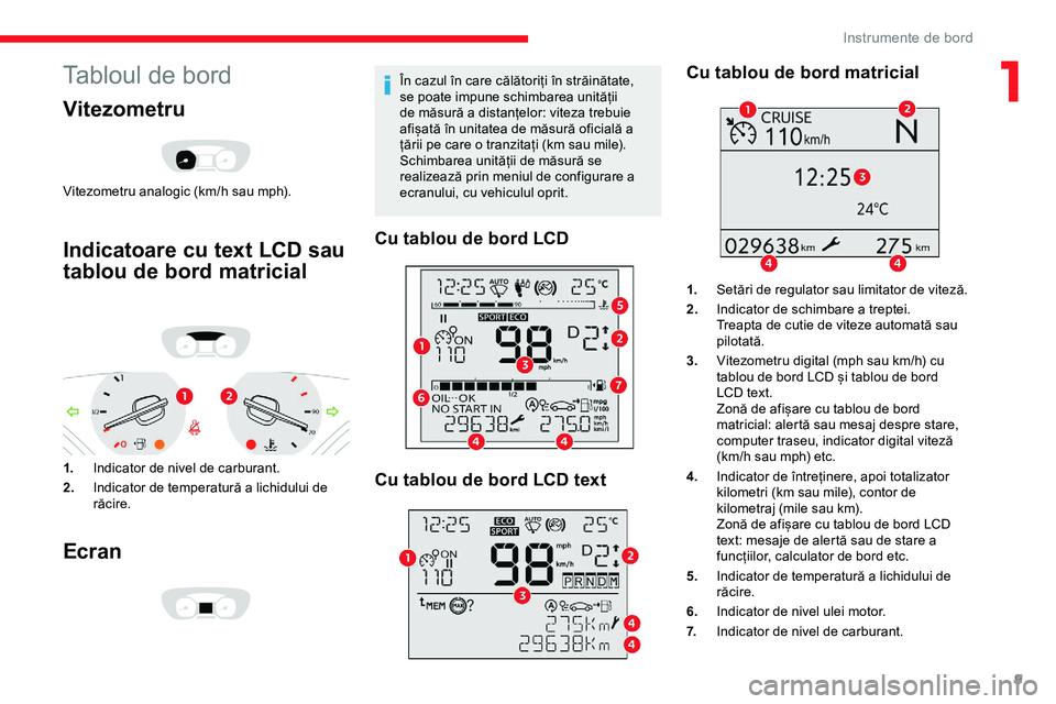 CITROEN JUMPER SPACETOURER 2020  Ghiduri De Utilizare (in Romanian) 9
Tabloul de bord
Vitezometru
Vitezometru analogic (km/h sau mph).
Indicatoare cu text LCD sau 
tablou de bord matricial
1.Indicator de nivel de carburant.
2. Indicator de temperatură a lichidului de