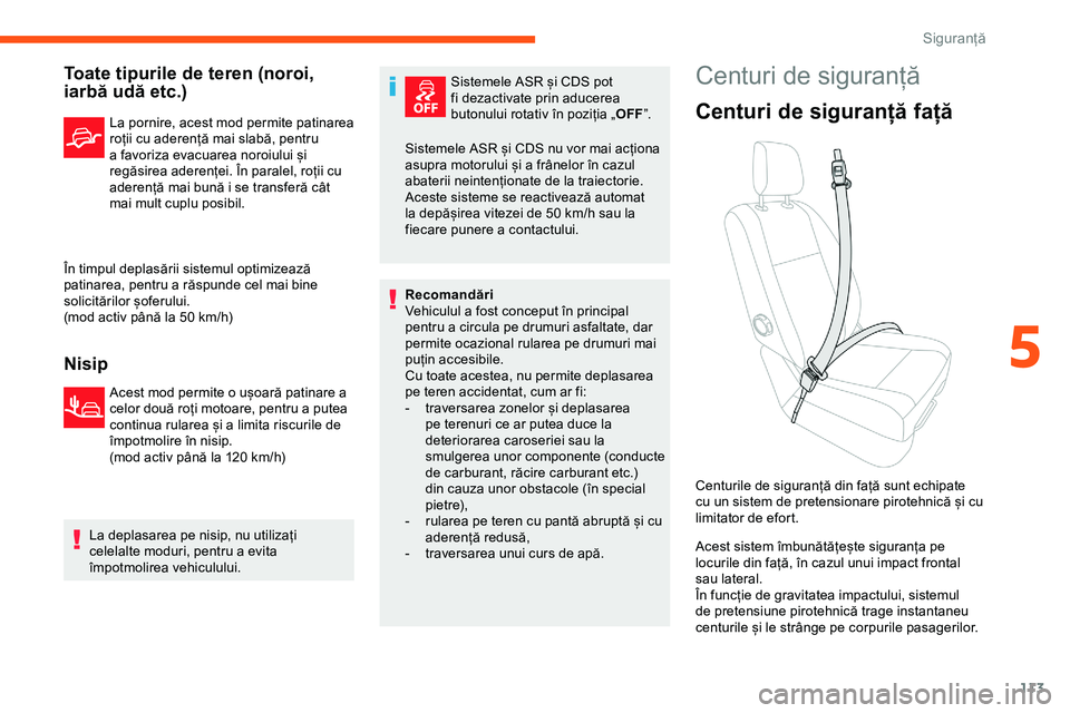 CITROEN JUMPER SPACETOURER 2020 Ghiduri De Utilizare (in Romanian) 113
Toate tipurile de teren (noroi,
iarbă udă etc.)
La pornire, acest mod permite patinarea
roții cu aderență mai slabă, pentru
a favoriza evacuarea noroiului și
regăsirea aderenței. În CITROEN JUMPER SPACETOURER 2020 Ghiduri De Utilizare (in Romanian) 113
Toate tipurile de teren (noroi,
iarbă udă etc.)
La pornire, acest mod permite patinarea
roții cu aderență mai slabă, pentru
a favoriza evacuarea noroiului și
regăsirea aderenței. În