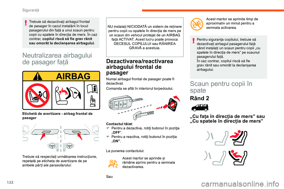 CITROEN JUMPER SPACETOURER 2020  Ghiduri De Utilizare (in Romanian) 122
Neutralizarea airbagului 
de pasager față
Trebuie să respectați următoarea instrucțiune, 
repetată pe eticheta de avertizare de pe 
ambele păr ți ale parasolarului:NU instalați NICIODAT�