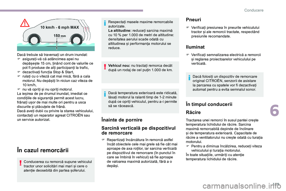 CITROEN JUMPER SPACETOURER 2020 Ghiduri De Utilizare (in Romanian) 139
În cazul remorcării
Conducerea cu remorcă supune vehiculul
tractor unor solicitări mai mari și cere o
atenție deosebită din partea șoferului.Respectați masele maxime remorcabile
autori CITROEN JUMPER SPACETOURER 2020 Ghiduri De Utilizare (in Romanian) 139
În cazul remorcării
Conducerea cu remorcă supune vehiculul
tractor unor solicitări mai mari și cere o
atenție deosebită din partea șoferului.Respectați masele maxime remorcabile
autori