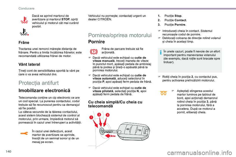 CITROEN JUMPER SPACETOURER 2020 Ghiduri De Utilizare (in Romanian) 140
Dacă se aprind martorul de
avertizare și martorul STOP, opriți
vehiculul și motorul cât mai curând
posibil.
Frâne
Tractarea unei remorci mărește distanța de
frânare. Pentru a limita CITROEN JUMPER SPACETOURER 2020 Ghiduri De Utilizare (in Romanian) 140
Dacă se aprind martorul de
avertizare și martorul STOP, opriți
vehiculul și motorul cât mai curând
posibil.
Frâne
Tractarea unei remorci mărește distanța de
frânare. Pentru a limita