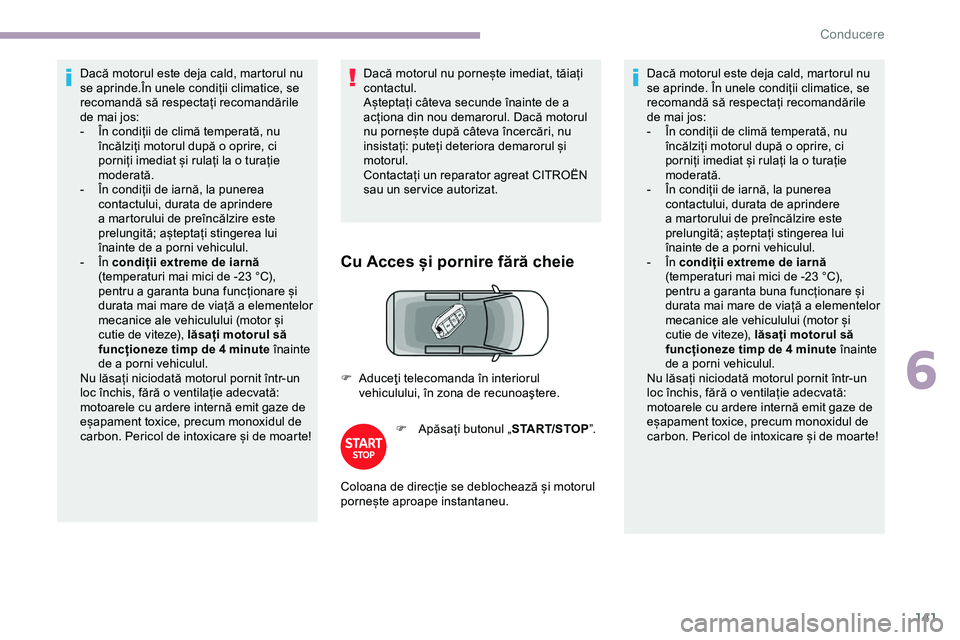 CITROEN JUMPER SPACETOURER 2020 Ghiduri De Utilizare (in Romanian) 141
Dacă motorul este deja cald, martorul nu
se aprinde.În unele condiții climatice, se
recomandă să respectați recomandările
de mai jos:
-
Î
n condiții de climă temperată, nu
încăl CITROEN JUMPER SPACETOURER 2020 Ghiduri De Utilizare (in Romanian) 141
Dacă motorul este deja cald, martorul nu
se aprinde.În unele condiții climatice, se
recomandă să respectați recomandările
de mai jos:
-
Î
n condiții de climă temperată, nu
încăl