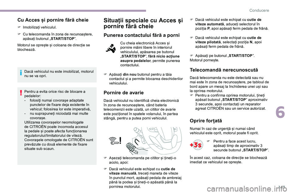 CITROEN JUMPER SPACETOURER 2020 Ghiduri De Utilizare (in Romanian) 143
Cu Acces și pornire fără cheie
F Imobilizați vehiculul.
F
C
u telecomanda în zona de recunoaștere,
apăsați butonul „ START/STOP”.
Motorul se oprește și coloana de direcție se
bl CITROEN JUMPER SPACETOURER 2020 Ghiduri De Utilizare (in Romanian) 143
Cu Acces și pornire fără cheie
F Imobilizați vehiculul.
F
C
u telecomanda în zona de recunoaștere,
apăsați butonul „ START/STOP”.
Motorul se oprește și coloana de direcție se
bl