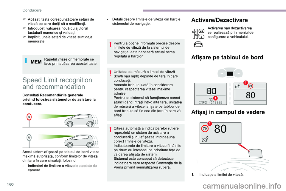 CITROEN JUMPER SPACETOURER 2020  Ghiduri De Utilizare (in Romanian) 160
F Introduceți valoarea nouă cu ajutorul tastaturii numerice și validați.
F
 
I
 mplicit, unele setări de viteză sunt deja 
memorate.
Rapelul vitezelor memorate se 
face prin apăsarea aceste