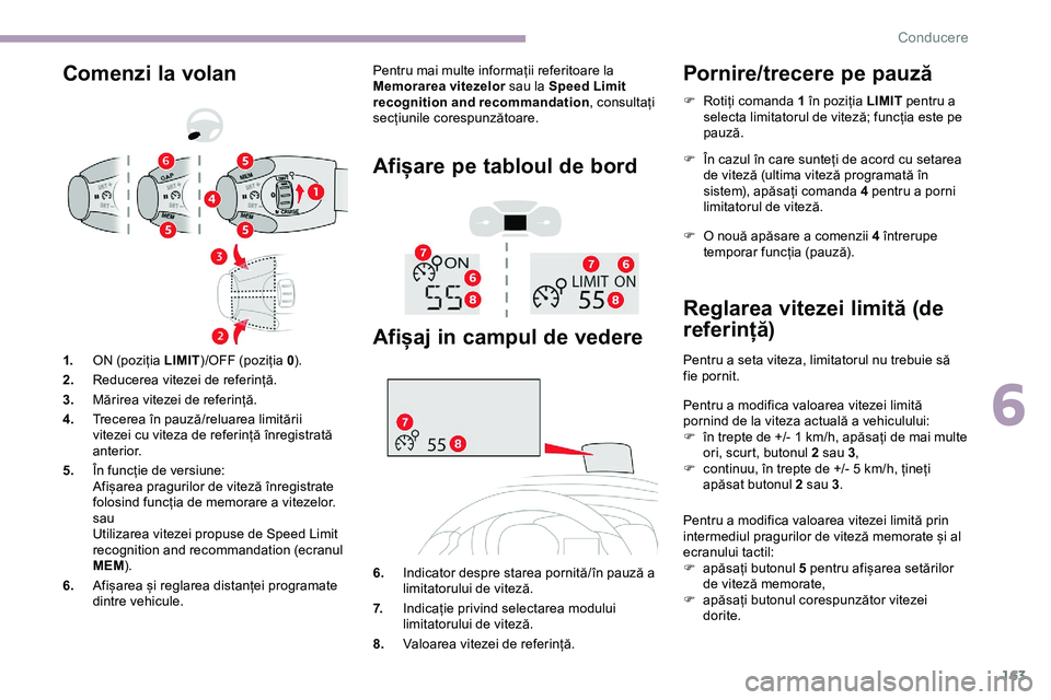 CITROEN JUMPER SPACETOURER 2020 Ghiduri De Utilizare (in Romanian) 163
Comenzi la volanPentru mai multe informații referitoare la
Memorarea vitezelor sau la Speed Limit
recognition and recommandation , consultați
secțiunile corespunzătoare.
Afișare pe tabloul CITROEN JUMPER SPACETOURER 2020 Ghiduri De Utilizare (in Romanian) 163
Comenzi la volanPentru mai multe informații referitoare la
Memorarea vitezelor sau la Speed Limit
recognition and recommandation , consultați
secțiunile corespunzătoare.
Afișare pe tabloul