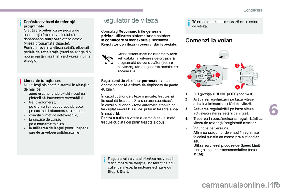 CITROEN JUMPER SPACETOURER 2020 Ghiduri De Utilizare (in Romanian) 165
Depășirea vitezei de referință
programate
O apăsare puternică pe pedala de
accelerație face ca vehiculul să
depășească temporar viteza setată
(viteza programată clipește).
Pentru CITROEN JUMPER SPACETOURER 2020 Ghiduri De Utilizare (in Romanian) 165
Depășirea vitezei de referință
programate
O apăsare puternică pe pedala de
accelerație face ca vehiculul să
depășească temporar viteza setată
(viteza programată clipește).
Pentru