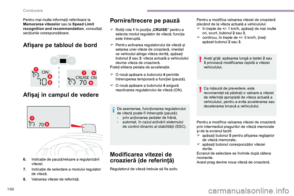 CITROEN JUMPER SPACETOURER 2020 Ghiduri De Utilizare (in Romanian) 166
Pentru mai multe informații referitoare la
Memorarea vitezelor sau la Speed Limit
recognition and recommandation , consultați
secțiunile corespunzătoare.
Afișare pe tabloul de bord
Afișaj CITROEN JUMPER SPACETOURER 2020 Ghiduri De Utilizare (in Romanian) 166
Pentru mai multe informații referitoare la
Memorarea vitezelor sau la Speed Limit
recognition and recommandation , consultați
secțiunile corespunzătoare.
Afișare pe tabloul de bord
Afișaj