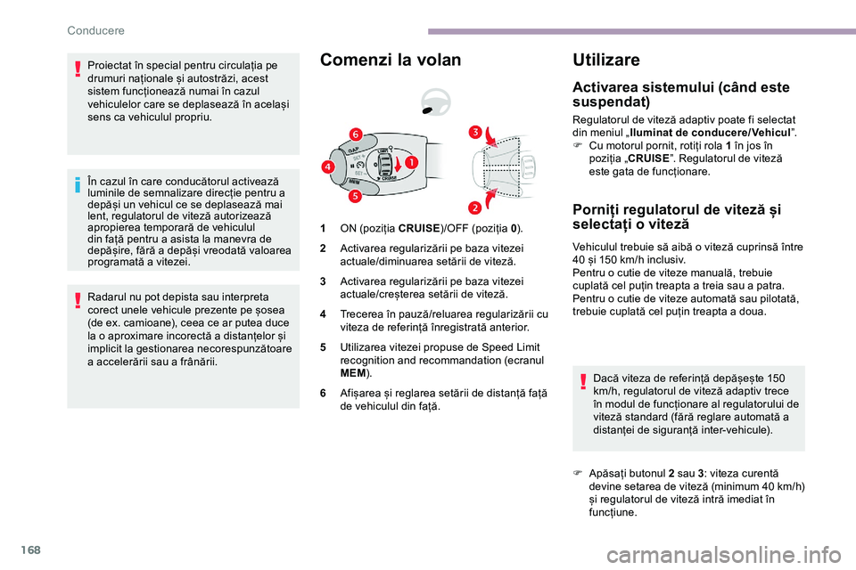 CITROEN JUMPER SPACETOURER 2020 Ghiduri De Utilizare (in Romanian) 168
Proiectat în special pentru circulația pe
drumuri naționale și autostrăzi, acest
sistem funcționează numai în cazul
vehiculelor care se deplasează în același
sens ca vehiculul propr CITROEN JUMPER SPACETOURER 2020 Ghiduri De Utilizare (in Romanian) 168
Proiectat în special pentru circulația pe
drumuri naționale și autostrăzi, acest
sistem funcționează numai în cazul
vehiculelor care se deplasează în același
sens ca vehiculul propr