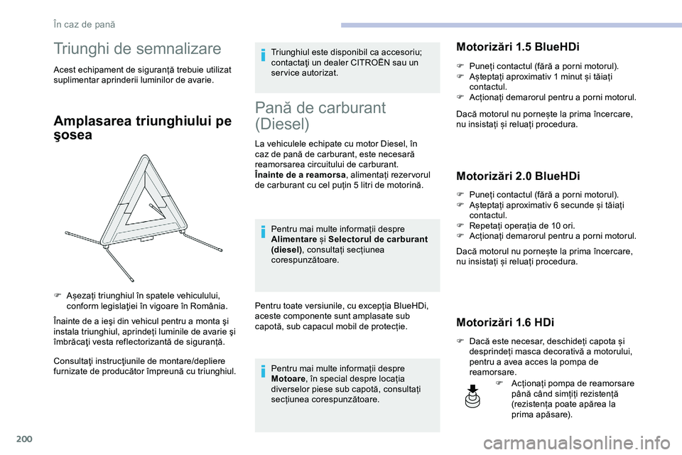 CITROEN JUMPER SPACETOURER 2020 Ghiduri De Utilizare (in Romanian) 200
Triunghi de semnalizare
Acest echipament de siguranță trebuie utilizat
suplimentar aprinderii luminilor de avarie.
Amplasarea triunghiului pe
şosea
Înainte de a ieşi din vehicul pentru a mo CITROEN JUMPER SPACETOURER 2020 Ghiduri De Utilizare (in Romanian) 200
Triunghi de semnalizare
Acest echipament de siguranță trebuie utilizat
suplimentar aprinderii luminilor de avarie.
Amplasarea triunghiului pe
şosea
Înainte de a ieşi din vehicul pentru a mo