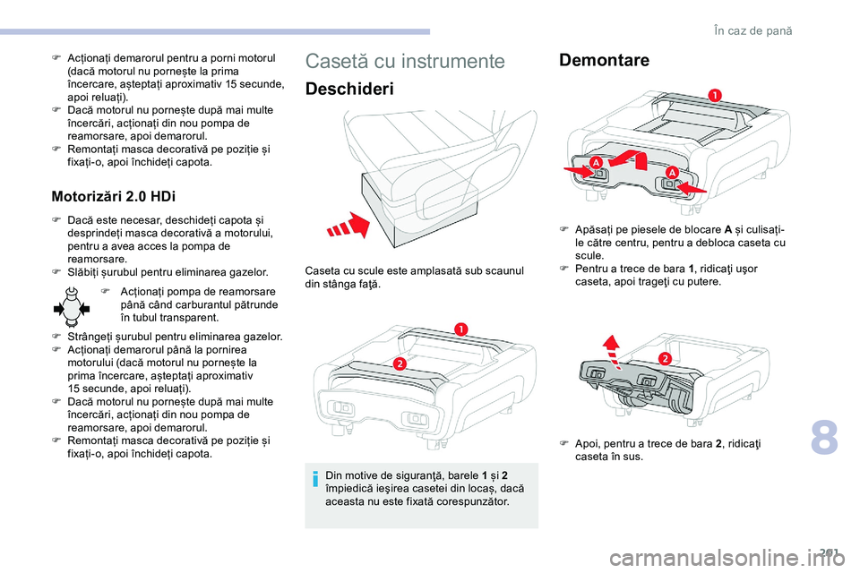 CITROEN JUMPER SPACETOURER 2020 Ghiduri De Utilizare (in Romanian) 201
F Acționați demarorul pentru a porni motorul (dacă motorul nu pornește la prima
încercare, așteptați aproximativ 15 secunde,
apoi reluați).
F
D
acă motorul nu pornește după mai mul CITROEN JUMPER SPACETOURER 2020 Ghiduri De Utilizare (in Romanian) 201
F Acționați demarorul pentru a porni motorul (dacă motorul nu pornește la prima
încercare, așteptați aproximativ 15 secunde,
apoi reluați).
F
D
acă motorul nu pornește după mai mul