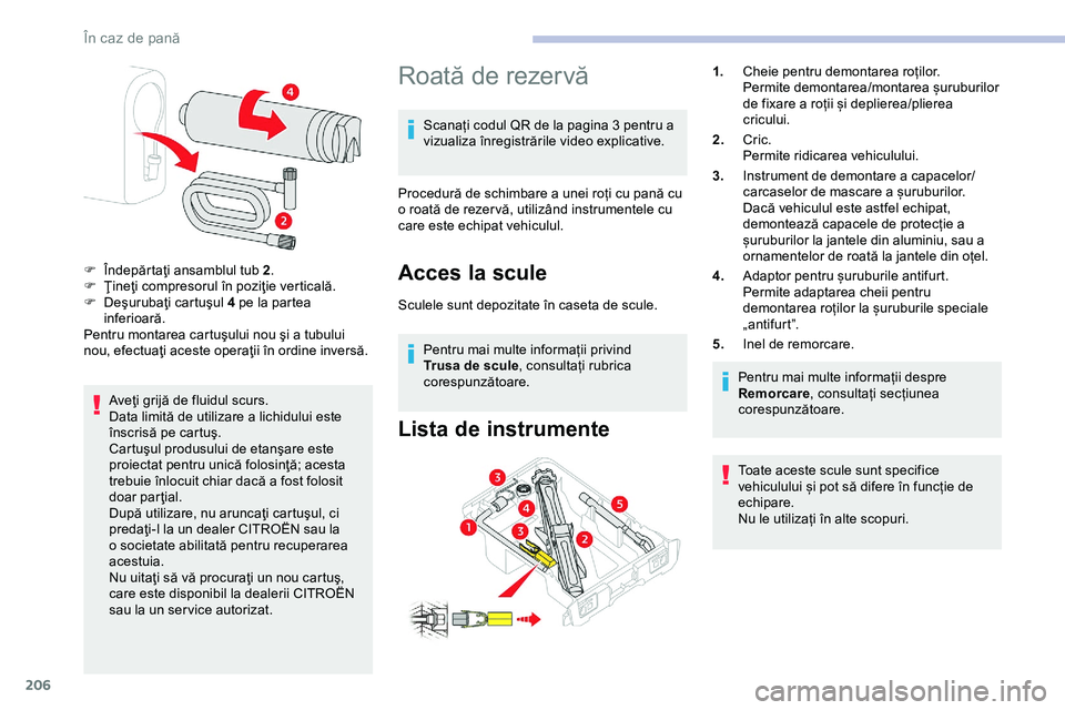 CITROEN JUMPER SPACETOURER 2020 Ghiduri De Utilizare (in Romanian) 206
Aveţi grijă de fluidul scurs.
Data limită de utilizare a lichidului este
înscrisă pe cartuş.
Cartuşul produsului de etanşare este
proiectat pentru unică folosinţă; acesta
trebuie în CITROEN JUMPER SPACETOURER 2020 Ghiduri De Utilizare (in Romanian) 206
Aveţi grijă de fluidul scurs.
Data limită de utilizare a lichidului este
înscrisă pe cartuş.
Cartuşul produsului de etanşare este
proiectat pentru unică folosinţă; acesta
trebuie în