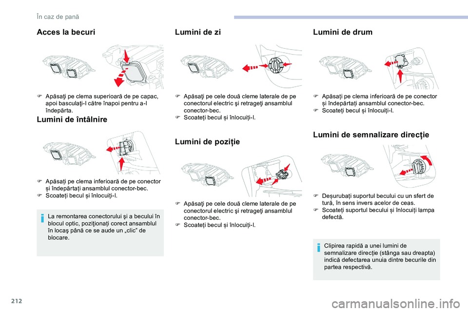 CITROEN JUMPER SPACETOURER 2020 Ghiduri De Utilizare (in Romanian) 212
Acces la becuri
Lumini de întâlnire
La remontarea conectorului şi a becului în
blocul optic, poziţionați corect ansamblul
în locaş până ce se aude un „clic” de
blocare.
Lumini de CITROEN JUMPER SPACETOURER 2020 Ghiduri De Utilizare (in Romanian) 212
Acces la becuri
Lumini de întâlnire
La remontarea conectorului şi a becului în
blocul optic, poziţionați corect ansamblul
în locaş până ce se aude un „clic” de
blocare.
Lumini de