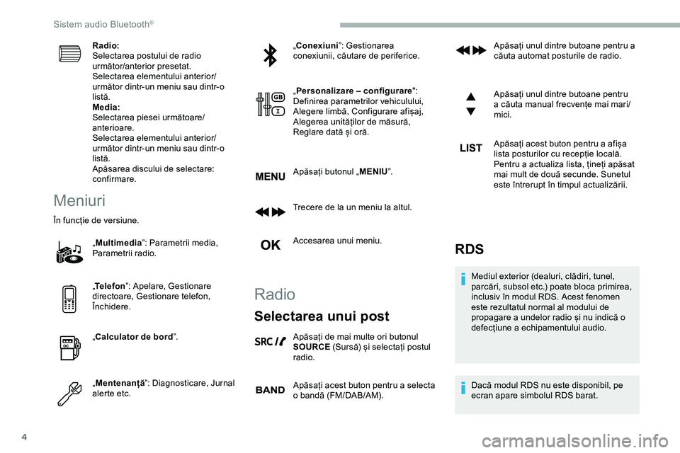 CITROEN JUMPER SPACETOURER 2020  Ghiduri De Utilizare (in Romanian) 4
Radio:
Selectarea postului de radio 
următor/anterior presetat.
Selectarea elementului anterior/
următor dintr-un meniu sau dintr-o 
listă.
Media:
Selectarea piesei următoare/
anterioare.
Select