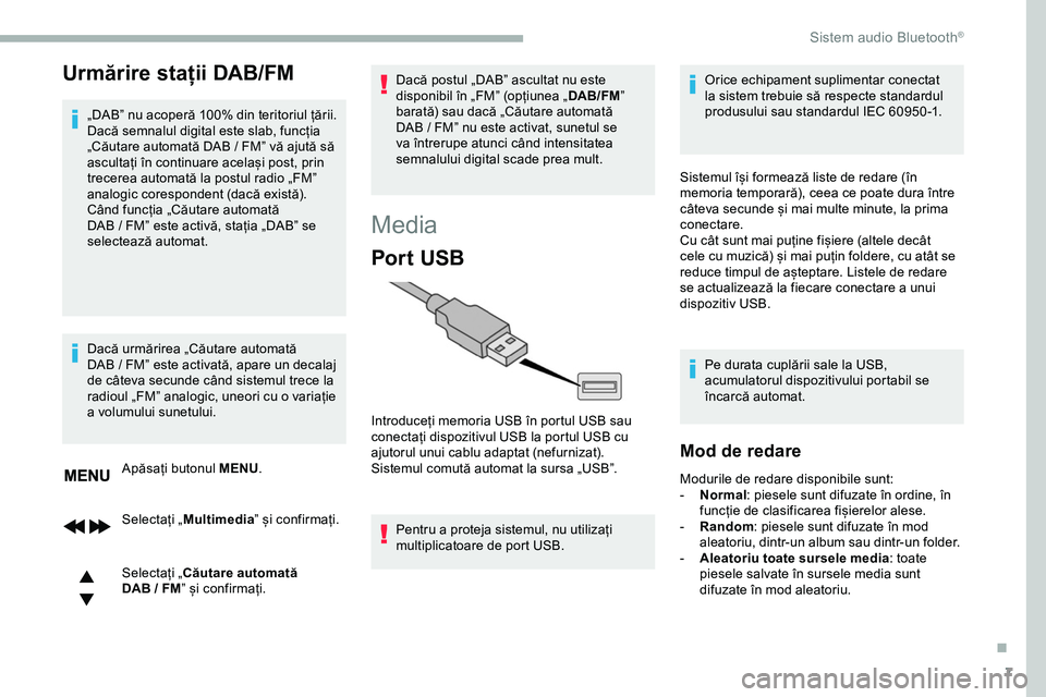 CITROEN JUMPER SPACETOURER 2020  Ghiduri De Utilizare (in Romanian) 7
Urmărire stații DAB/FM
„DAB” nu acoperă 100% din teritoriul țării.
Dacă semnalul digital este slab, funcția 
„Căutare automată DAB  /   FM” vă ajută să 
ascultați în continuare