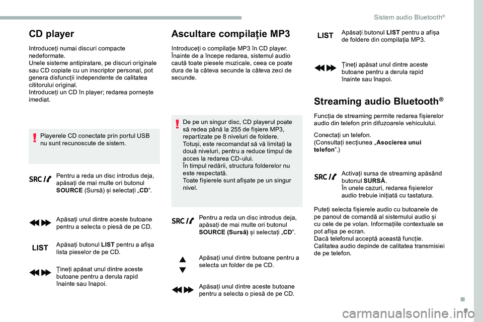 CITROEN JUMPER SPACETOURER 2020 Ghiduri De Utilizare (in Romanian) 9
CD player
Introduceți numai discuri compacte
nedeformate.
Unele sisteme antipiratare, pe discuri originale
sau CD copiate cu un inscriptor personal, pot
genera disfuncții independente de calita CITROEN JUMPER SPACETOURER 2020 Ghiduri De Utilizare (in Romanian) 9
CD player
Introduceți numai discuri compacte
nedeformate.
Unele sisteme antipiratare, pe discuri originale
sau CD copiate cu un inscriptor personal, pot
genera disfuncții independente de calita