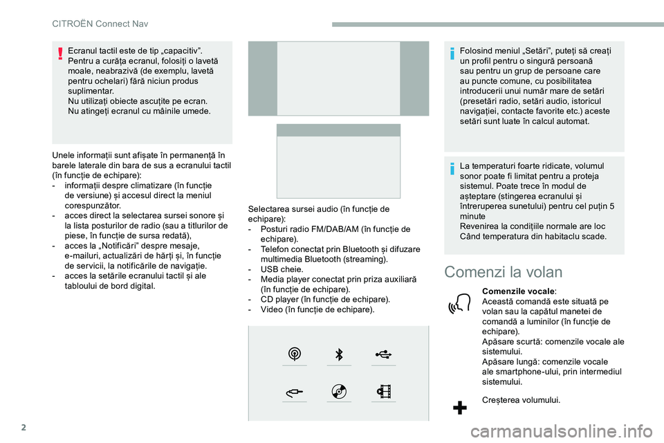 CITROEN JUMPER SPACETOURER 2020 Ghiduri De Utilizare (in Romanian) 2
Ecranul tactil este de tip „capacitiv”.
Pentru a curăța ecranul, folosiți o lavetă
moale, neabrazivă (de exemplu, lavetă
pentru ochelari) fără niciun produs
suplimentar.
Nu utilizați CITROEN JUMPER SPACETOURER 2020 Ghiduri De Utilizare (in Romanian) 2
Ecranul tactil este de tip „capacitiv”.
Pentru a curăța ecranul, folosiți o lavetă
moale, neabrazivă (de exemplu, lavetă
pentru ochelari) fără niciun produs
suplimentar.
Nu utilizați
