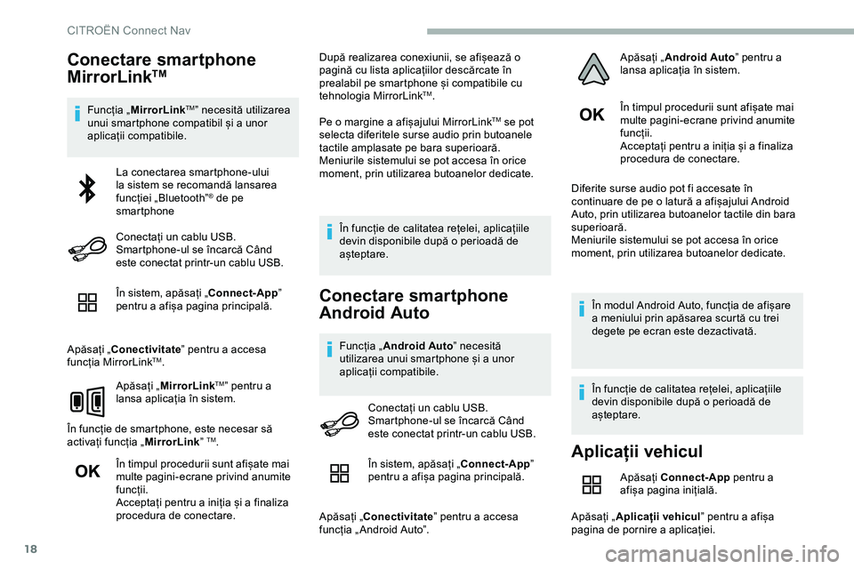 CITROEN JUMPER SPACETOURER 2020 Ghiduri De Utilizare (in Romanian) 18
Conectare smartphone
MirrorLinkTM
Funcția „MirrorLinkTM” necesită utilizarea
unui smartphone compatibil și a unor
aplicații compatibile.
În sistem, apăsați „Connect-App ”
pentru CITROEN JUMPER SPACETOURER 2020 Ghiduri De Utilizare (in Romanian) 18
Conectare smartphone
MirrorLinkTM
Funcția „MirrorLinkTM” necesită utilizarea
unui smartphone compatibil și a unor
aplicații compatibile.
În sistem, apăsați „Connect-App ”
pentru