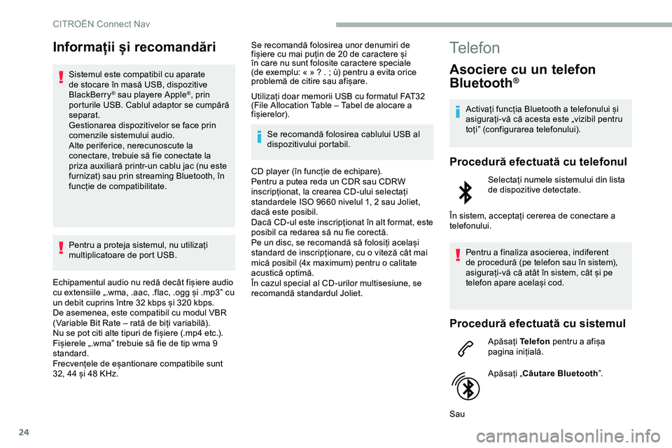 CITROEN JUMPER SPACETOURER 2020  Ghiduri De Utilizare (in Romanian) 24
Informații și recomandări
Sistemul este compatibil cu aparate 
de stocare în masă USB, dispozitive 
BlackBerry
® sau playere Apple®, prin 
porturile USB. Cablul adaptor se cumpără 
separat