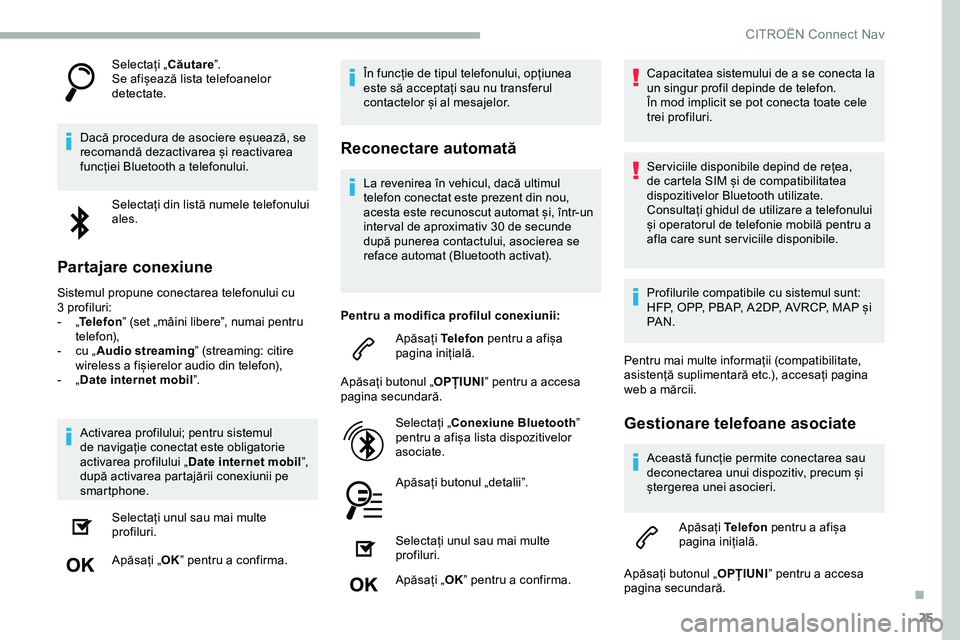 CITROEN JUMPER SPACETOURER 2020 Ghiduri De Utilizare (in Romanian) 25
Selectați „Căutare”.
Se afișează lista telefoanelor
detectate.
Dacă procedura de asociere eșuează, se
recomandă dezactivarea și reactivarea
funcției Bluetooth a telefonului. Select CITROEN JUMPER SPACETOURER 2020 Ghiduri De Utilizare (in Romanian) 25
Selectați „Căutare”.
Se afișează lista telefoanelor
detectate.
Dacă procedura de asociere eșuează, se
recomandă dezactivarea și reactivarea
funcției Bluetooth a telefonului. Select
