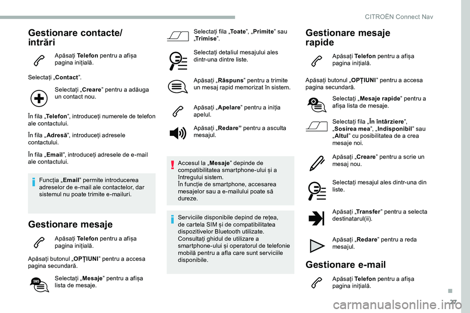 CITROEN JUMPER SPACETOURER 2020 Ghiduri De Utilizare (in Romanian) 27
Gestionare contacte/
intrări
Apăsați Telefon pentru a afișa
pagina inițială.
Selectați „ Contact”.
Selectați „ Creare” pentru a adăuga
un contact nou.
În fila „ Telefon ”, i CITROEN JUMPER SPACETOURER 2020 Ghiduri De Utilizare (in Romanian) 27
Gestionare contacte/
intrări
Apăsați Telefon pentru a afișa
pagina inițială.
Selectați „ Contact”.
Selectați „ Creare” pentru a adăuga
un contact nou.
În fila „ Telefon ”, i