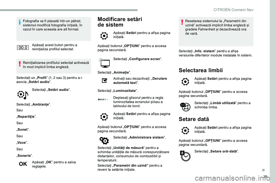 CITROEN JUMPER SPACETOURER 2020 Ghiduri De Utilizare (in Romanian) 29
Fotografia va fi plasată într-un pătrat;
sistemul modifică fotografia inițială, în
cazul în care aceasta are alt format.Apăsați acest buton pentru a
reinițializa profilul selectat.
Re CITROEN JUMPER SPACETOURER 2020 Ghiduri De Utilizare (in Romanian) 29
Fotografia va fi plasată într-un pătrat;
sistemul modifică fotografia inițială, în
cazul în care aceasta are alt format.Apăsați acest buton pentru a
reinițializa profilul selectat.
Re