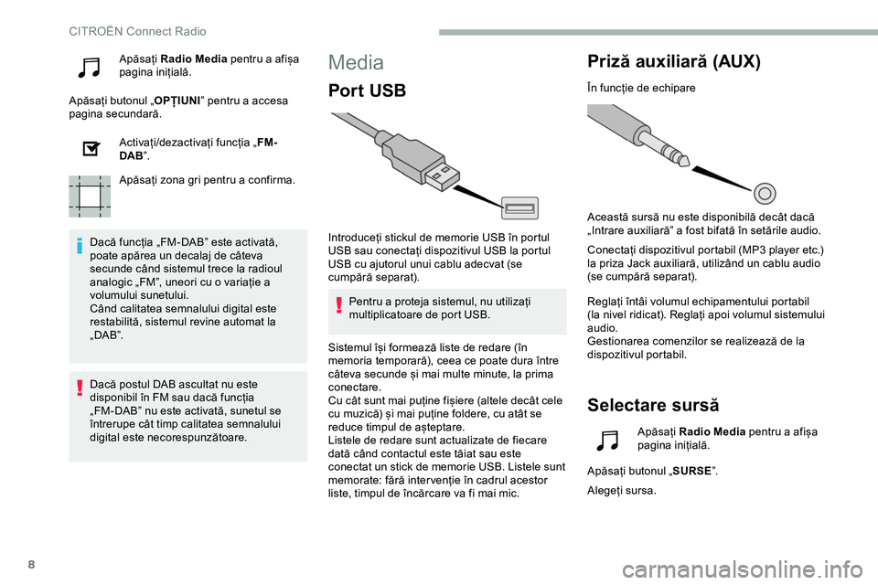 CITROEN JUMPER SPACETOURER 2020  Ghiduri De Utilizare (in Romanian) 8
Apăsați Radio Media  pentru a afișa 
pagina inițială.
Apăsați butonul „ OPȚIUNI” pentru a accesa 
pagina secundară.
Activați/dezactivați funcția „ FM-
DAB ”.
Apăsați zona gri p