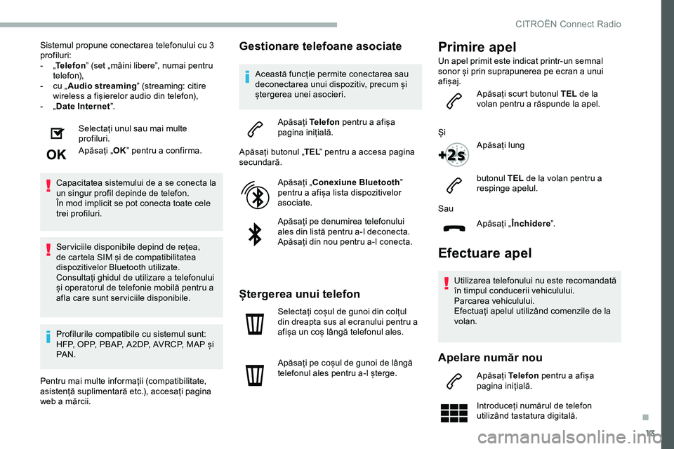CITROEN JUMPER SPACETOURER 2020 Ghiduri De Utilizare (in Romanian) 13
Sistemul propune conectarea telefonului cu 3
profiluri:
-
„T
elefon ” (set „mâini libere”, numai pentru
telefon),
-
c
u „Audio streaming” (streaming: citire
wireless a fișiere CITROEN JUMPER SPACETOURER 2020 Ghiduri De Utilizare (in Romanian) 13
Sistemul propune conectarea telefonului cu 3
profiluri:
-
„T
elefon ” (set „mâini libere”, numai pentru
telefon),
-
c
u „Audio streaming” (streaming: citire
wireless a fișiere