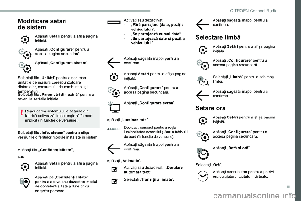 CITROEN JUMPER SPACETOURER 2020 Ghiduri De Utilizare (in Romanian) 15
Modificare setări
de sistem
Apăsați Setări pentru a afișa pagina
inițială.
Apăsați „Configurare ” pentru a
accesa pagina secundară.
Apăsați „Configurare sistem ”.
Selectați CITROEN JUMPER SPACETOURER 2020 Ghiduri De Utilizare (in Romanian) 15
Modificare setări
de sistem
Apăsați Setări pentru a afișa pagina
inițială.
Apăsați „Configurare ” pentru a
accesa pagina secundară.
Apăsați „Configurare sistem ”.
Selectați