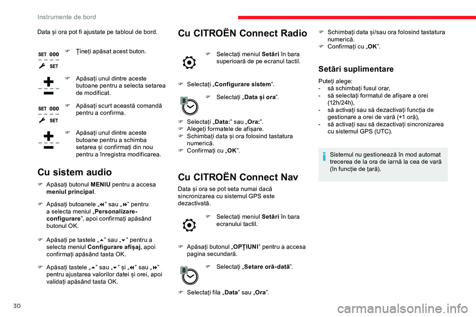 CITROEN JUMPER SPACETOURER 2020  Ghiduri De Utilizare (in Romanian) 30
Data și ora pot fi ajustate pe tabloul de bord.F  
Ț
 ineți apăsat acest buton.
F
 
A
 păsați unul dintre aceste 
butoane pentru a selecta setarea 
de modificat.
F
 
A
 păsați scurt aceast�