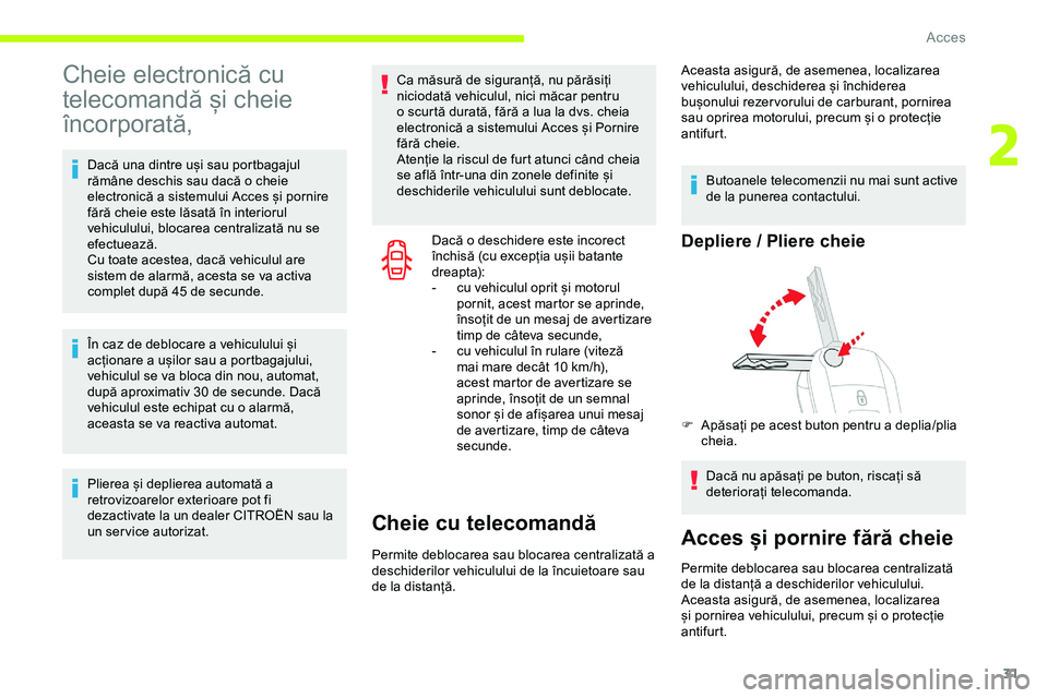 CITROEN JUMPER SPACETOURER 2020 Ghiduri De Utilizare (in Romanian) 31
Cheie electronică cu
telecomandă și cheie
încorporată,
Dacă una dintre uși sau portbagajul
rămâne deschis sau dacă o cheie
electronică a sistemului Acces și pornire
fără cheie es CITROEN JUMPER SPACETOURER 2020 Ghiduri De Utilizare (in Romanian) 31
Cheie electronică cu
telecomandă și cheie
încorporată,
Dacă una dintre uși sau portbagajul
rămâne deschis sau dacă o cheie
electronică a sistemului Acces și pornire
fără cheie es
