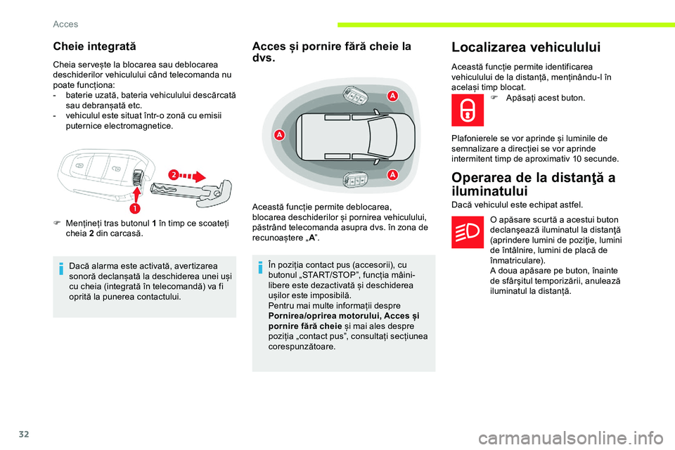 CITROEN JUMPER SPACETOURER 2020  Ghiduri De Utilizare (in Romanian) 32
Cheie integrată
Cheia ser vește la blocarea sau deblocarea 
deschiderilor vehiculului când telecomanda nu 
poate funcționa:
-
 b
aterie uzată, bateria vehiculului descărcată 
sau debranșat�