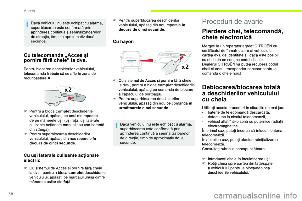 CITROEN JUMPER SPACETOURER 2020 Ghiduri De Utilizare (in Romanian) 38
Cu uși laterale culisante acționate
electric
F Cu sistemul de Acces și pornire fără cheie la dvs., pentru a bloca complet deschiderile
vehiculului, apăsați pe marcajul unuia dintre
mâne CITROEN JUMPER SPACETOURER 2020 Ghiduri De Utilizare (in Romanian) 38
Cu uși laterale culisante acționate
electric
F Cu sistemul de Acces și pornire fără cheie la dvs., pentru a bloca complet deschiderile
vehiculului, apăsați pe marcajul unuia dintre
mâne
