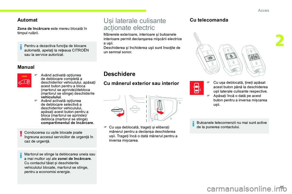 CITROEN JUMPER SPACETOURER 2020 Ghiduri De Utilizare (in Romanian) 43
Automat
Zona de încărcare este mereu blocată în
timpul rulării.Pentru a dezactiva funcţia de blocare
automată, apelaţi la reţeaua CITROËN
sau la ser vice autorizat.
Manual
F Având act CITROEN JUMPER SPACETOURER 2020 Ghiduri De Utilizare (in Romanian) 43
Automat
Zona de încărcare este mereu blocată în
timpul rulării.Pentru a dezactiva funcţia de blocare
automată, apelaţi la reţeaua CITROËN
sau la ser vice autorizat.
Manual
F Având act