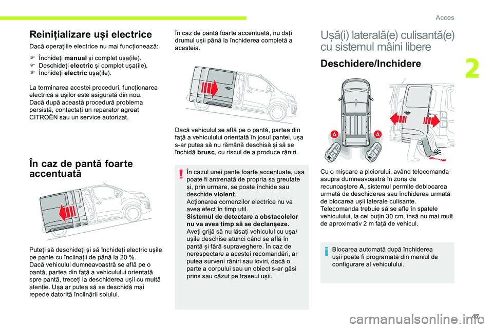 CITROEN JUMPER SPACETOURER 2020 Ghiduri De Utilizare (in Romanian) 47
Reinițializare uși electrice
Dacă operațiile electrice nu mai funcționează:
F
Î
nchideți manual și complet ușa(ile).
F
D
eschideți electric și complet ușa(ile).
F
Î
nchideț CITROEN JUMPER SPACETOURER 2020 Ghiduri De Utilizare (in Romanian) 47
Reinițializare uși electrice
Dacă operațiile electrice nu mai funcționează:
F
Î
nchideți manual și complet ușa(ile).
F
D
eschideți electric și complet ușa(ile).
F
Î
nchideț