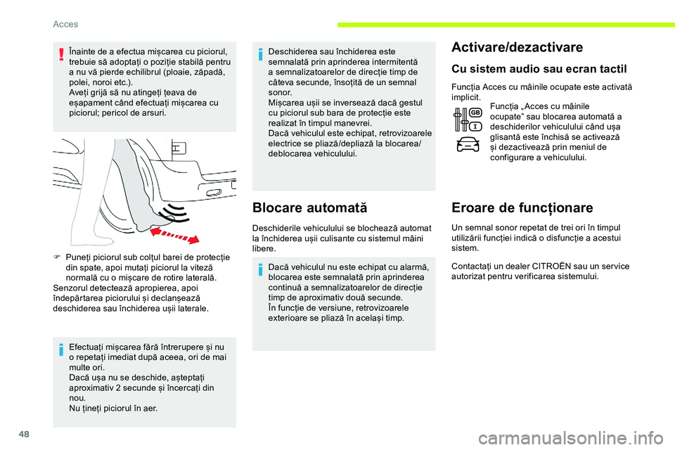 CITROEN JUMPER SPACETOURER 2020 Ghiduri De Utilizare (in Romanian) 48
Înainte de a efectua mișcarea cu piciorul,
trebuie să adoptați o poziție stabilă pentru
a nu vă pierde echilibrul (ploaie, zăpadă,
polei, noroi etc.).
Aveți grijă să nu atingeți țe CITROEN JUMPER SPACETOURER 2020 Ghiduri De Utilizare (in Romanian) 48
Înainte de a efectua mișcarea cu piciorul,
trebuie să adoptați o poziție stabilă pentru
a nu vă pierde echilibrul (ploaie, zăpadă,
polei, noroi etc.).
Aveți grijă să nu atingeți țe