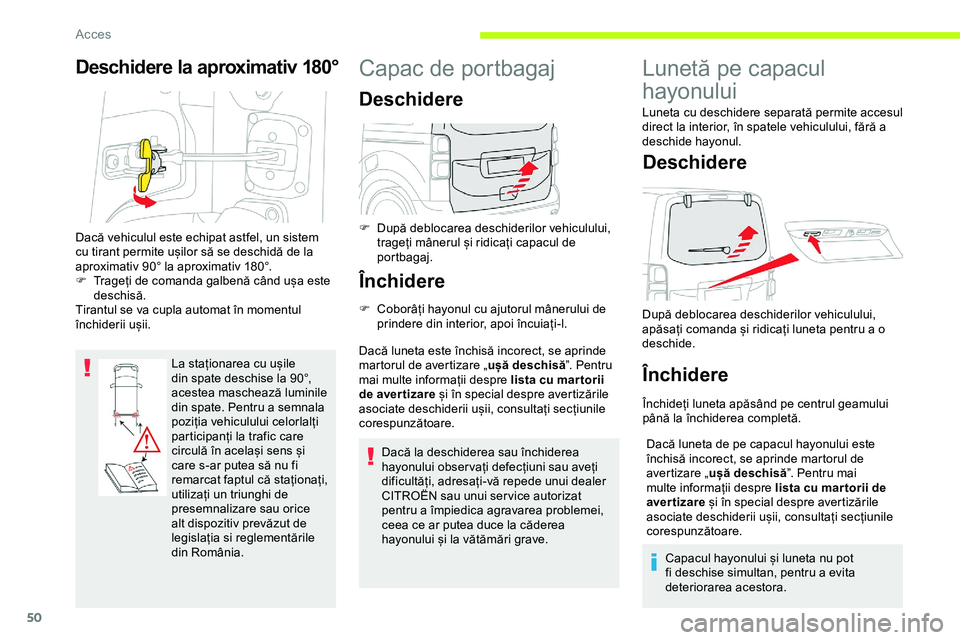 CITROEN JUMPER SPACETOURER 2020 Ghiduri De Utilizare (in Romanian) 50
Deschidere la aproximativ 180°
La staționarea cu ușile
din spate deschise la 90°,
acestea maschează luminile
din spate. Pentru a semnala
poziția vehiculului celorlalți
participanți la CITROEN JUMPER SPACETOURER 2020 Ghiduri De Utilizare (in Romanian) 50
Deschidere la aproximativ 180°
La staționarea cu ușile
din spate deschise la 90°,
acestea maschează luminile
din spate. Pentru a semnala
poziția vehiculului celorlalți
participanți la