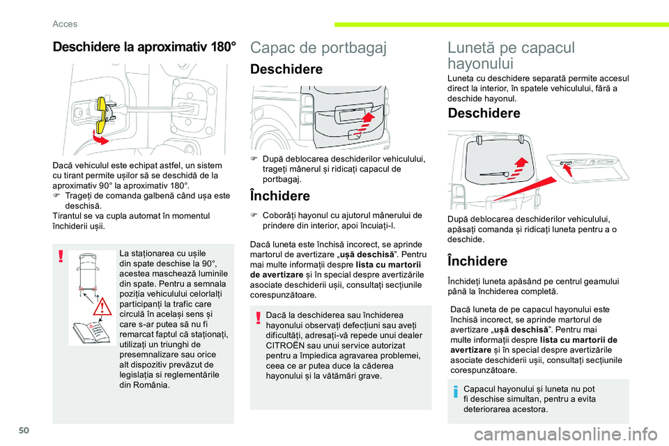 CITROEN JUMPER SPACETOURER 2020  Ghiduri De Utilizare (in Romanian) 50
Deschidere la aproximativ 180°
La staționarea cu ușile 
din spate deschise la 90°, 
acestea maschează luminile 
din spate. Pentru a semnala 
poziția vehiculului celorlalți 
participanți la 