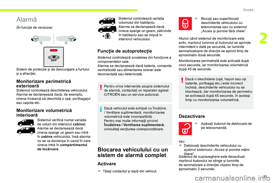 CITROEN JUMPER SPACETOURER 2020 Ghiduri De Utilizare (in Romanian) 51
Alarmă
(În funcție de versiune)
Sistem de protecție și de descurajare a furtului
și a efracției.
Monitorizare perimetrică
exterioară
Sistemul controlează deschiderea vehiculului.
Alarma CITROEN JUMPER SPACETOURER 2020 Ghiduri De Utilizare (in Romanian) 51
Alarmă
(În funcție de versiune)
Sistem de protecție și de descurajare a furtului
și a efracției.
Monitorizare perimetrică
exterioară
Sistemul controlează deschiderea vehiculului.
Alarma