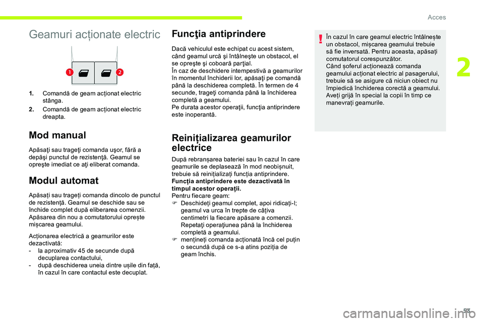 CITROEN JUMPER SPACETOURER 2020 Ghiduri De Utilizare (in Romanian) 53
Geamuri acționate electric
1.Comandă de geam acționat electric
stânga.
2. Comandă de geam acționat electric
dreapta.
Mod manual
Apăsaţi sau trageţi comanda uşor, fără a
depăşi punc CITROEN JUMPER SPACETOURER 2020 Ghiduri De Utilizare (in Romanian) 53
Geamuri acționate electric
1.Comandă de geam acționat electric
stânga.
2. Comandă de geam acționat electric
dreapta.
Mod manual
Apăsaţi sau trageţi comanda uşor, fără a
depăşi punc