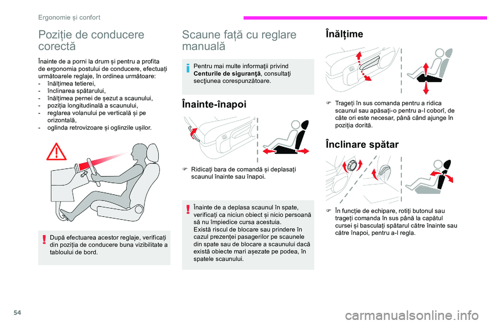 CITROEN JUMPER SPACETOURER 2020  Ghiduri De Utilizare (in Romanian) 54
Poziție de conducere 
corectă
Înainte de a porni la drum și pentru a profita 
de ergonomia postului de conducere, efectuați 
următoarele reglaje, în ordinea următoare:
- 
în
 ălțimea tet