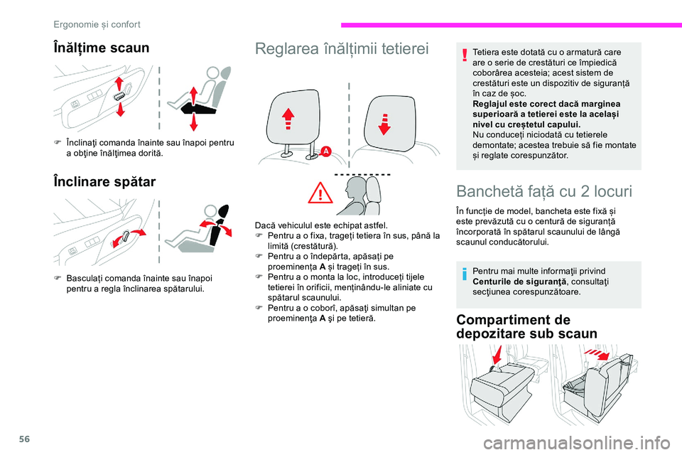 CITROEN JUMPER SPACETOURER 2020  Ghiduri De Utilizare (in Romanian) 56
Înălțime scaun
F Înclinaţi comanda înainte sau înapoi pentru a obţine înălţimea dorită.
Înclinare spătar
F Basculați comanda înainte sau înapoi pentru a regla înclinarea spătarul