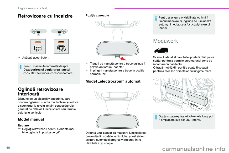 CITROEN JUMPER SPACETOURER 2020  Ghiduri De Utilizare (in Romanian) 60
Retrovizoare cu incalzire
F Apăsați acest buton.Pentru mai multe informații despre 
Dezaburirea și degivrarea lunetei  
consultați secțiunea corespunzătoare.
Oglindă retrovizoare 
interioar