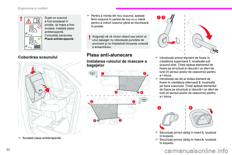 CITROEN JUMPER SPACETOURER 2020  Ghiduri De Utilizare (in Romanian) 62
După ce scaunul 
a fost amplasat în 
poziție, iar trapa a fost 
scoasă, instalați plasa 
antiderapantă.
Consultați secțiunea 
Plasă antiderapantă.
Coborârea scaunului
F Scoateți plasa a