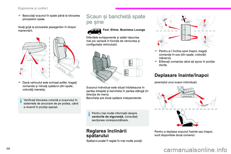 CITROEN JUMPER SPACETOURER 2020  Ghiduri De Utilizare (in Romanian) 68
F Basculaţi scaunul în spate până la blocarea picioarelor spate.
Aveţi grijă la picioarele pasagerilor în timpul 
manevrării.
F
 
D
 acă vehiculul este echipat astfel, trageţi 
comanda ş