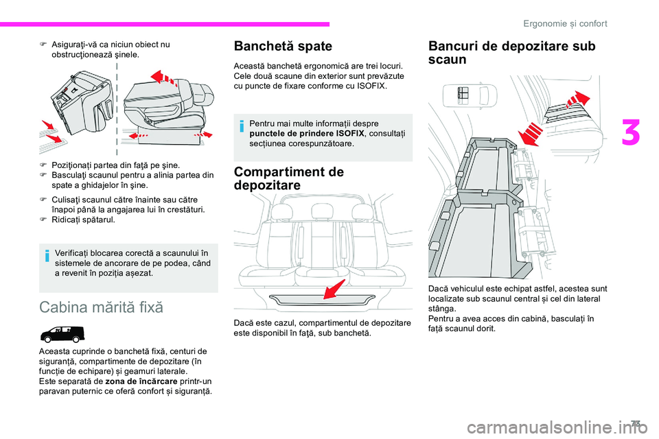 CITROEN JUMPER SPACETOURER 2020  Ghiduri De Utilizare (in Romanian) 73
F Asiguraţi-vă ca niciun obiect nu obstrucţionează şinele.
F
 
P
 oziţionați partea din faţă pe şine.
F
 
B
 asculaţi scaunul pentru a alinia partea din 
spate a ghidajelor în şine.
F
