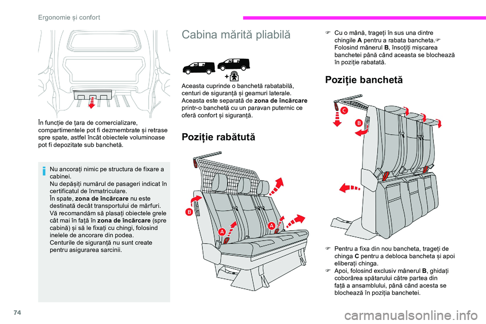 CITROEN JUMPER SPACETOURER 2020  Ghiduri De Utilizare (in Romanian) 74
În funcție de țara de comercializare, 
compartimentele pot fi dezmembrate și retrase 
spre spate, astfel încât obiectele voluminoase 
pot fi depozitate sub banchetă.Nu ancorați nimic pe str