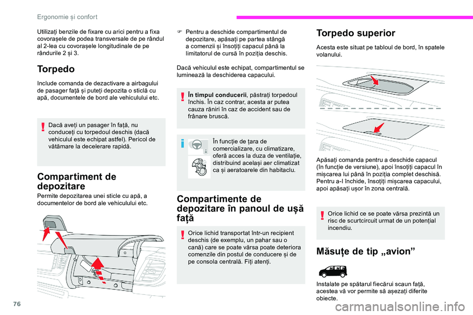 CITROEN JUMPER SPACETOURER 2020  Ghiduri De Utilizare (in Romanian) 76
Utilizați benzile de fixare cu arici pentru a fixa 
covorașele de podea transversale de pe rândul 
al 2-lea cu covorașele longitudinale de pe 
rândurile 2 și 3.
Torpedo
Include comanda de dez