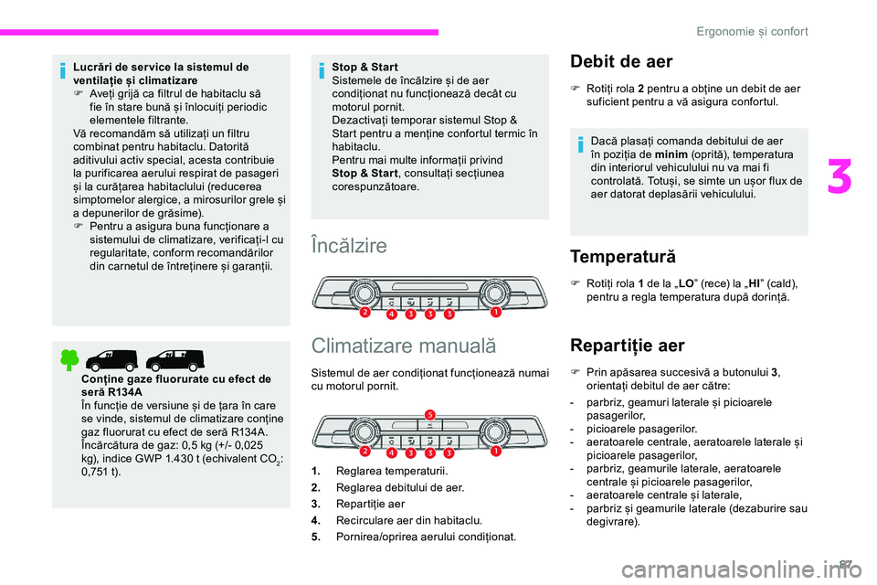 CITROEN JUMPER SPACETOURER 2020 Ghiduri De Utilizare (in Romanian) 87
Lucrări de ser vice la sistemul de
ventilație și climatizare
F
A
veți grijă ca filtrul de habitaclu să
fie în stare bună și înlocuiți periodic
elementele filtrante.
Vă recomandăm CITROEN JUMPER SPACETOURER 2020 Ghiduri De Utilizare (in Romanian) 87
Lucrări de ser vice la sistemul de
ventilație și climatizare
F
A
veți grijă ca filtrul de habitaclu să
fie în stare bună și înlocuiți periodic
elementele filtrante.
Vă recomandăm
