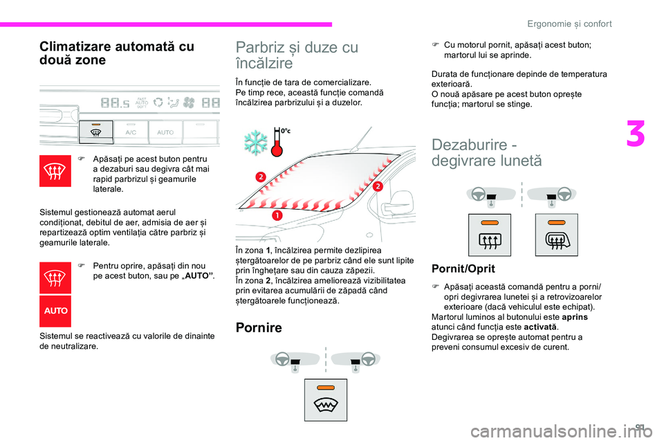 CITROEN JUMPER SPACETOURER 2020 Ghiduri De Utilizare (in Romanian) 91
Climatizare automată cu
două zone
F Apăsați pe acest buton pentru a dezaburi sau degivra cât mai
rapid parbrizul și geamurile
laterale.
Sistemul gestionează automat aerul
condiționat, d CITROEN JUMPER SPACETOURER 2020 Ghiduri De Utilizare (in Romanian) 91
Climatizare automată cu
două zone
F Apăsați pe acest buton pentru a dezaburi sau degivra cât mai
rapid parbrizul și geamurile
laterale.
Sistemul gestionează automat aerul
condiționat, d