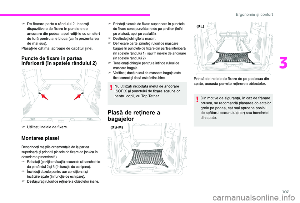 CITROEN JUMPER SPACETOURER 2018 Ghiduri De Utilizare (in Romanian) 107
Puncte de fixare în partea
inferioară (în spatele rândului 2)
Montarea plasei
F De fiecare parte a rândului 2, inserați dispozitivele de fixare în punctele de
ancorare din podea, apoi rot CITROEN JUMPER SPACETOURER 2018 Ghiduri De Utilizare (in Romanian) 107
Puncte de fixare în partea
inferioară (în spatele rândului 2)
Montarea plasei
F De fiecare parte a rândului 2, inserați dispozitivele de fixare în punctele de
ancorare din podea, apoi rot